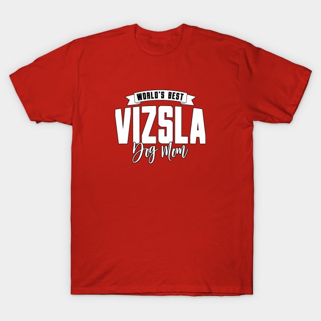 Vizsla, World's Best Dog Mom T-Shirt by Rumble Dog Tees